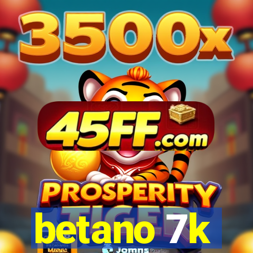betano 7k